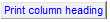15. Print column heading