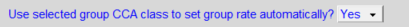 16. Use selected group CCA class to set group rate automatically?